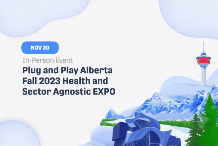 Plug and Play Alberta Fall 2023 Health and Sector Agnostic EXPO